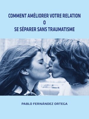 cover image of Comment Améliorer Votre Ralation o Se Séparer Sans Traumatisme